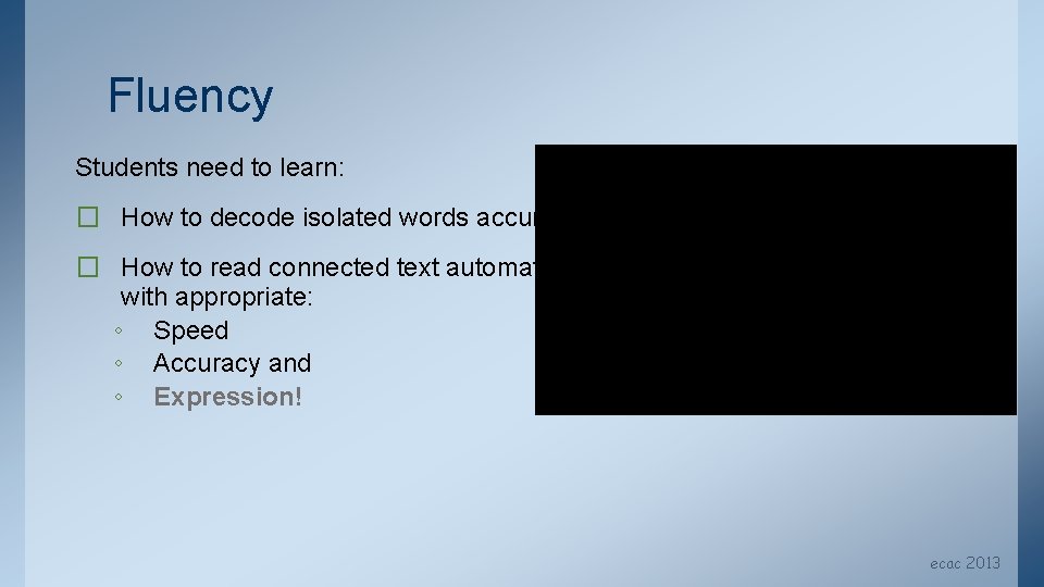 Fluency Students need to learn: � How to decode isolated words accurately � How