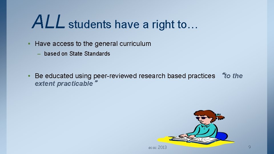 ALL students have a right to… • Have access to the general curriculum –