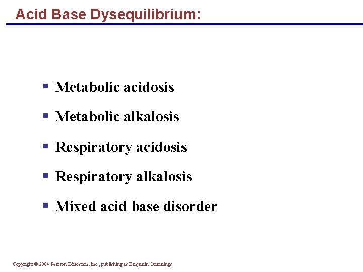 Acid Base Dysequilibrium: § Metabolic acidosis § Metabolic alkalosis § Respiratory acidosis § Respiratory