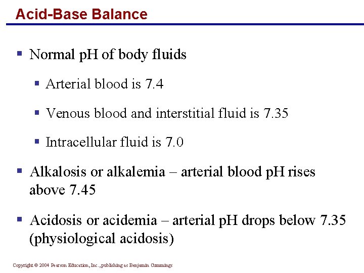 Acid-Base Balance § Normal p. H of body fluids § Arterial blood is 7.