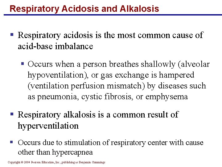 Respiratory Acidosis and Alkalosis § Respiratory acidosis is the most common cause of acid-base