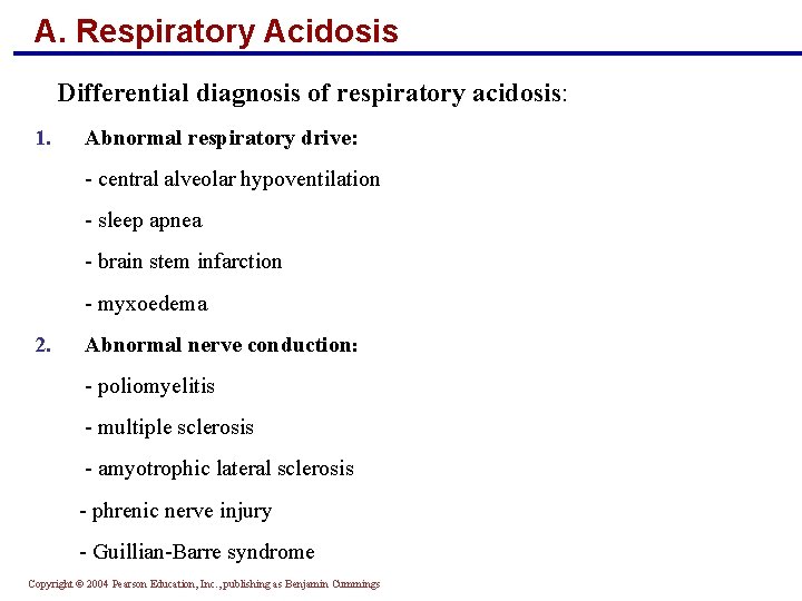 A. Respiratory Acidosis Differential diagnosis of respiratory acidosis: 1. Abnormal respiratory drive: - central