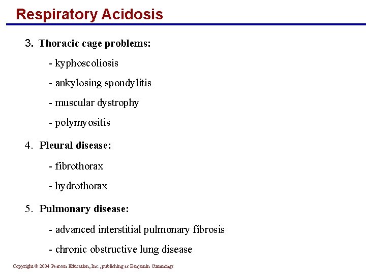 Respiratory Acidosis 3. Thoracic cage problems: - kyphoscoliosis - ankylosing spondylitis - muscular dystrophy