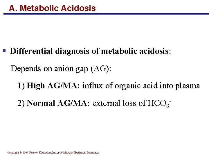 A. Metabolic Acidosis § Differential diagnosis of metabolic acidosis: Depends on anion gap (AG):