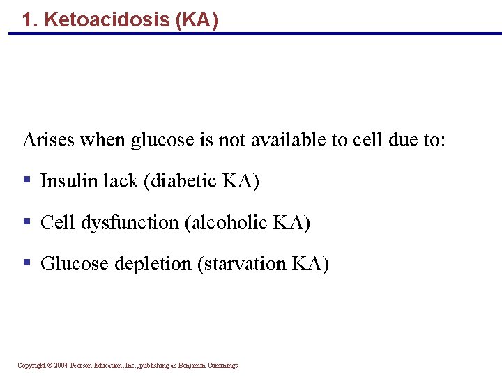 1. Ketoacidosis (KA) Arises when glucose is not available to cell due to: §