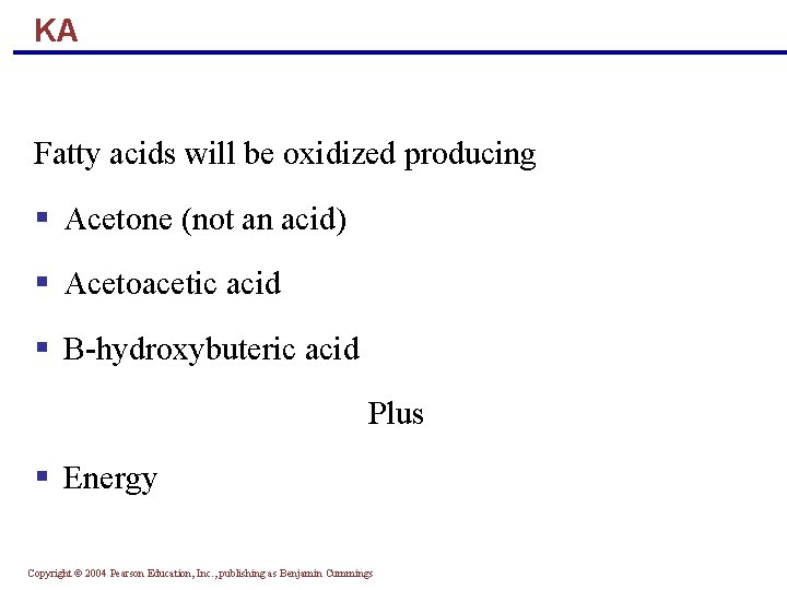 KA Fatty acids will be oxidized producing § Acetone (not an acid) § Acetoacetic