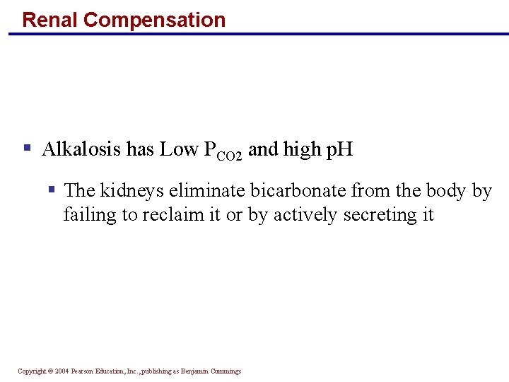 Renal Compensation § Alkalosis has Low PCO 2 and high p. H § The