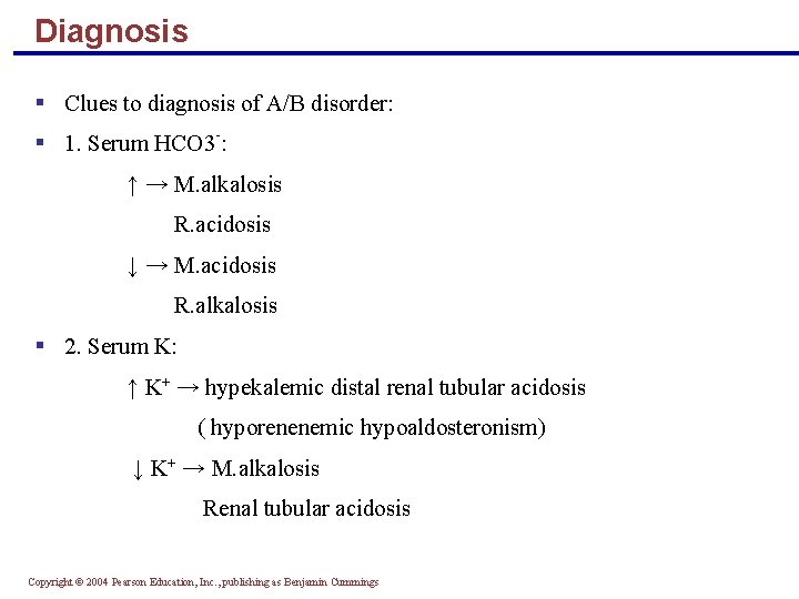 Diagnosis § Clues to diagnosis of A/B disorder: § 1. Serum HCO 3 -: