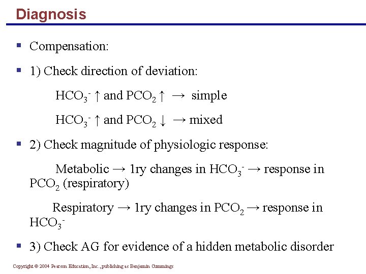 Diagnosis § Compensation: § 1) Check direction of deviation: HCO 3 - ↑ and