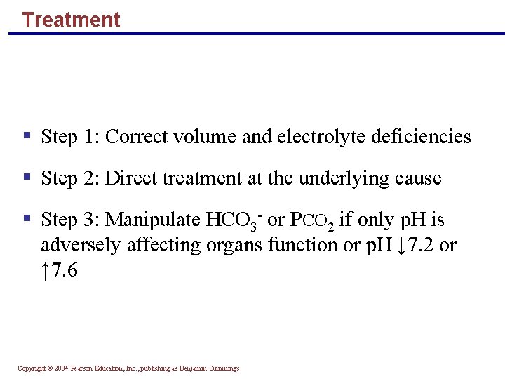 Treatment § Step 1: Correct volume and electrolyte deficiencies § Step 2: Direct treatment