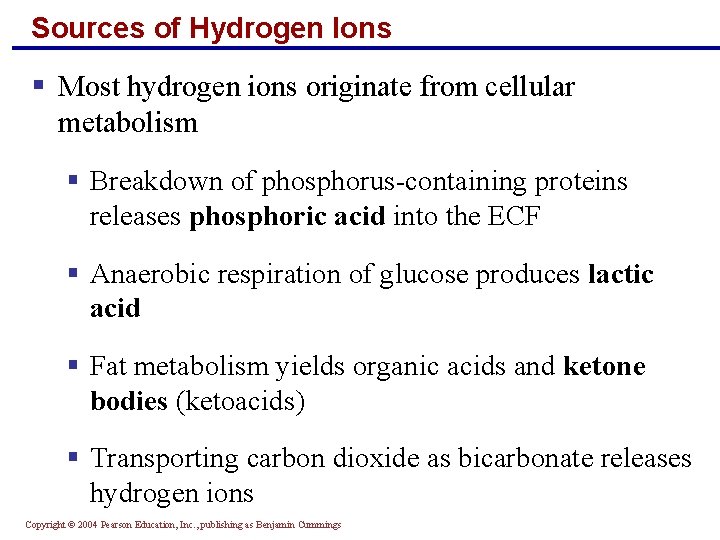 Sources of Hydrogen Ions § Most hydrogen ions originate from cellular metabolism § Breakdown