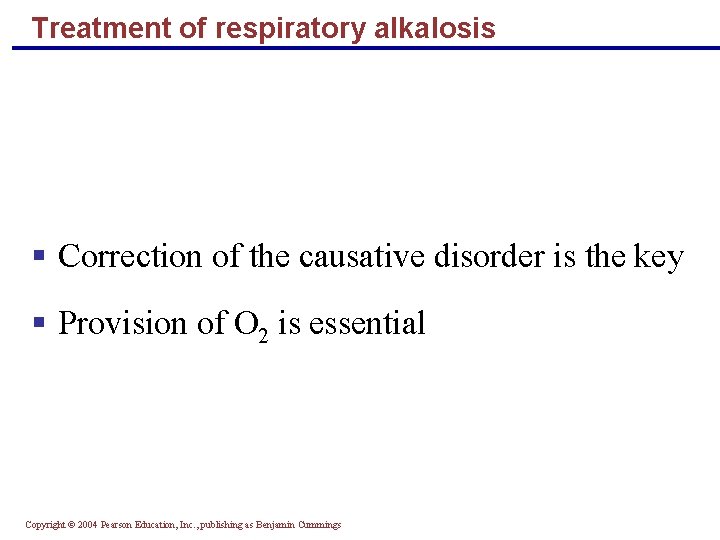 Treatment of respiratory alkalosis § Correction of the causative disorder is the key §