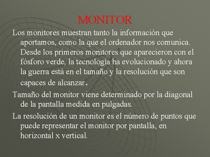 MONITOR Los monitores muestran tanto la información que aportamos, como la que el ordenador