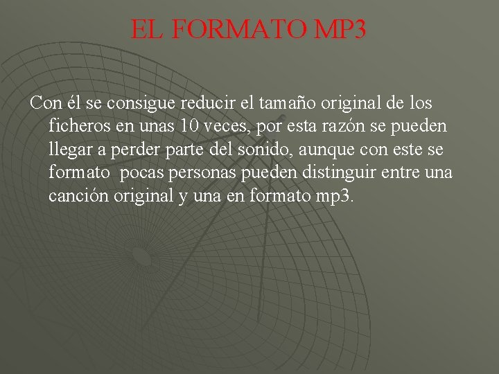 EL FORMATO MP 3 Con él se consigue reducir el tamaño original de los