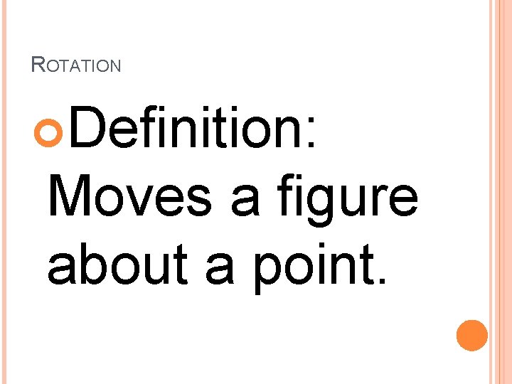 ROTATION Definition: Moves a figure about a point. 