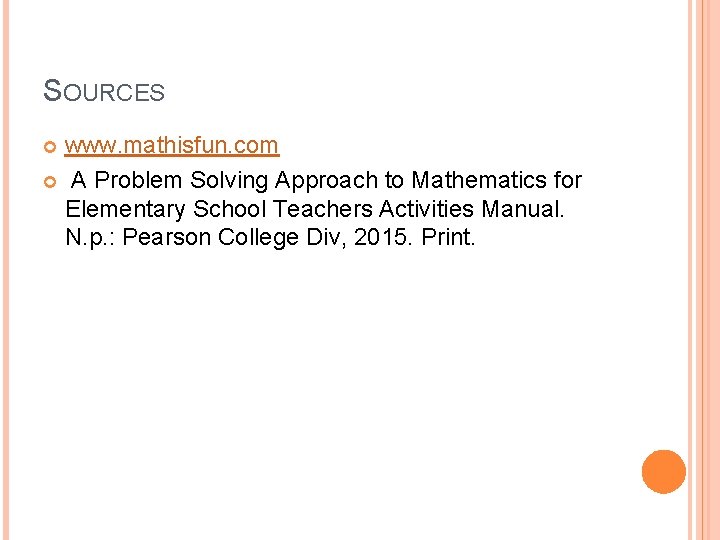 SOURCES www. mathisfun. com A Problem Solving Approach to Mathematics for Elementary School Teachers