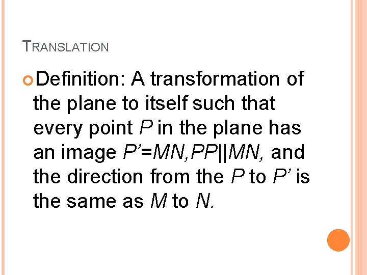 TRANSLATION Definition: A transformation of the plane to itself such that every point P