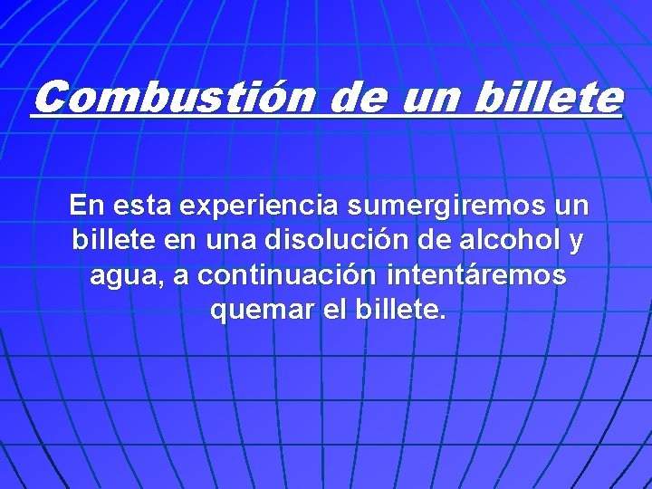 Combustión de un billete En esta experiencia sumergiremos un billete en una disolución de