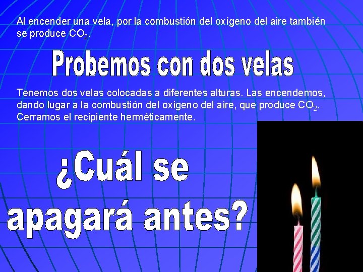 Al encender una vela, por la combustión del oxígeno del aire también se produce