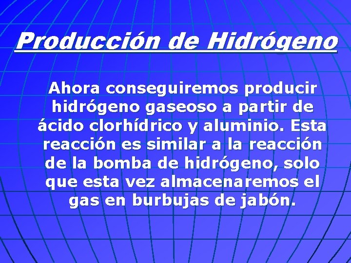 Producción de Hidrógeno Ahora conseguiremos producir hidrógeno gaseoso a partir de ácido clorhídrico y