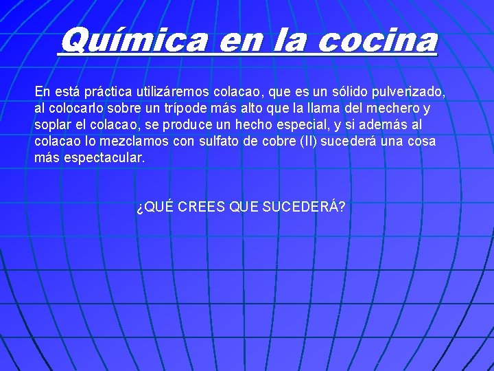 Química en la cocina En está práctica utilizáremos colacao, que es un sólido pulverizado,