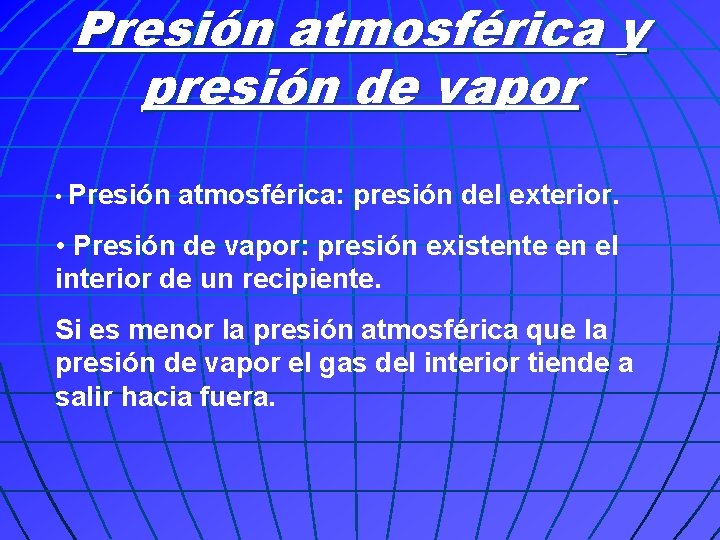 Presión atmosférica y presión de vapor • Presión atmosférica: presión del exterior. • Presión