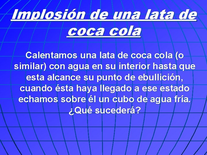 Implosión de una lata de coca cola Calentamos una lata de coca cola (o