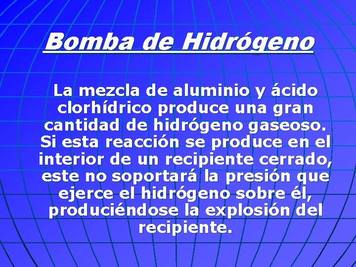 Bomba de Hidrógeno La mezcla de aluminio y ácido clorhídrico produce una gran cantidad