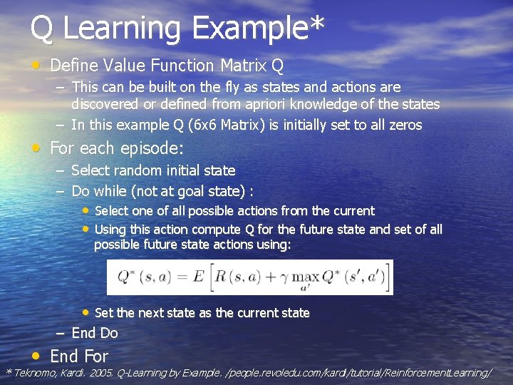 Q Learning Example* • Define Value Function Matrix Q – This can be built Q Learning Example* • Define Value Function Matrix Q – This can be built
