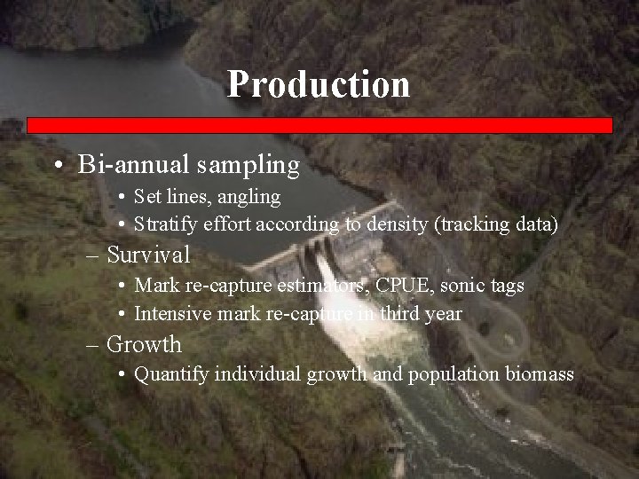 Production • Bi-annual sampling • Set lines, angling • Stratify effort according to density