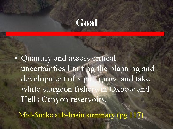 Goal • Quantify and assess critical uncertainties limiting the planning and development of a
