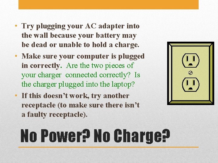  • Try plugging your AC adapter into the wall because your battery may