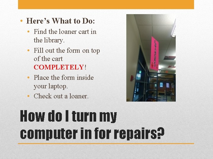  • Here’s What to Do: • Find the loaner cart in the library.