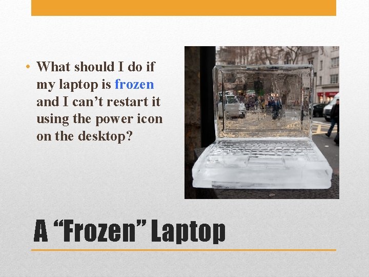  • What should I do if my laptop is frozen and I can’t