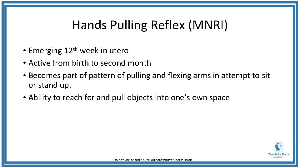 Hands Pulling Reflex (MNRI) • Emerging 12 th week in utero • Active from