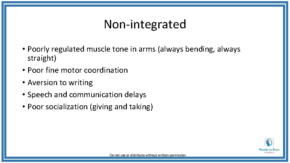 Non-integrated • Poorly regulated muscle tone in arms (always bending, always straight) • Poor