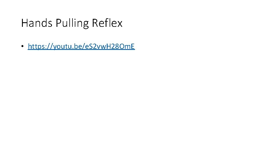 Hands Pulling Reflex • https: //youtu. be/e. S 2 vw. H 28 Om. E