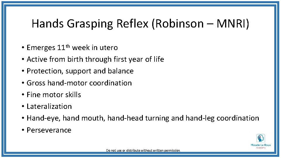 Hands Grasping Reflex (Robinson – MNRI) • Emerges 11 th week in utero •