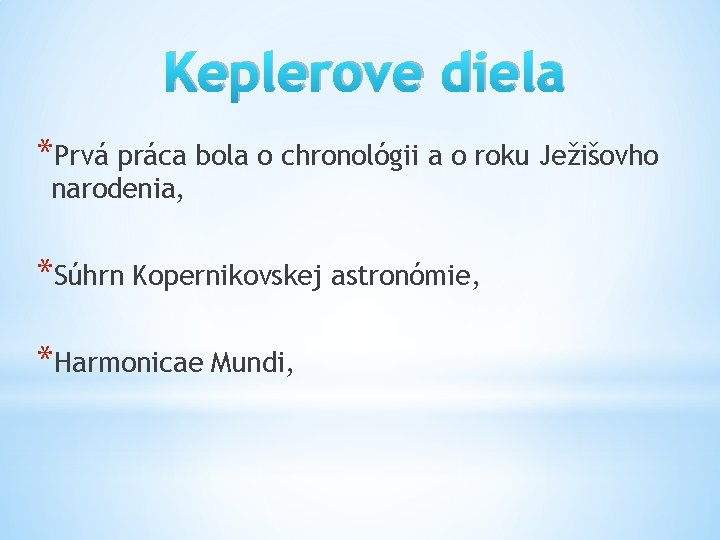 Keplerove diela *Prvá práca bola o chronológii a o roku Ježišovho narodenia, *Súhrn Kopernikovskej