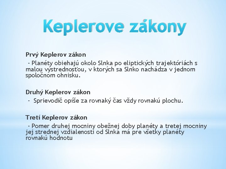 Keplerove zákony Prvý Keplerov zákon - Planéty obiehajú okolo Slnka po eliptických trajektóriách s