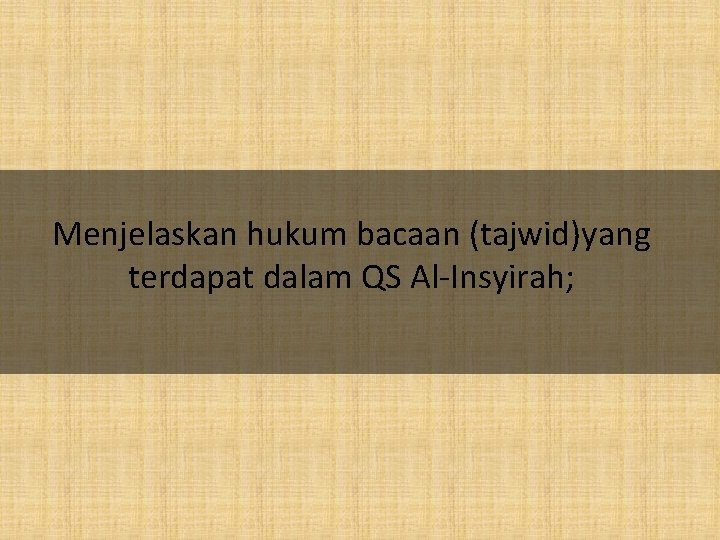 Menjelaskan hukum bacaan (tajwid)yang terdapat dalam QS Al-Insyirah; 