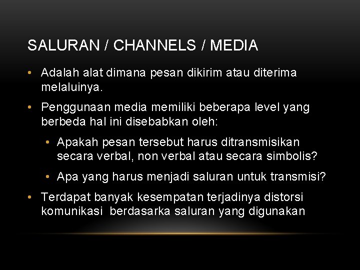 SALURAN / CHANNELS / MEDIA • Adalah alat dimana pesan dikirim atau diterima melaluinya.