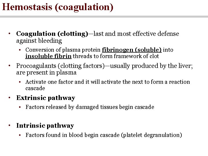Hemostasis (coagulation) • Coagulation (clotting)—last and most effective defense against bleeding • Conversion of