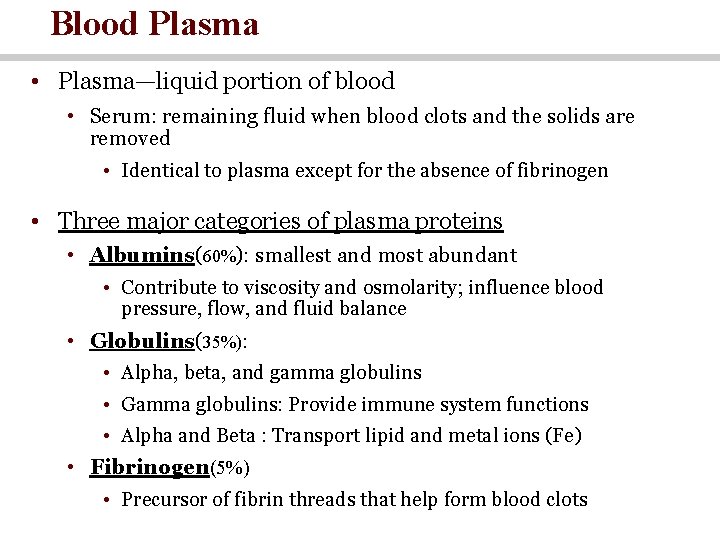 Blood Plasma • Plasma—liquid portion of blood • Serum: remaining fluid when blood clots
