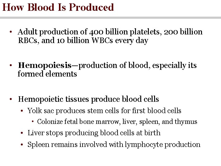 How Blood Is Produced • Adult production of 400 billion platelets, 200 billion RBCs,