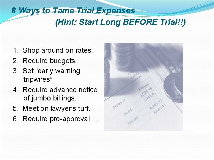 8 Ways to Tame Trial Expenses (Hint: Start Long BEFORE Trial!!) 1. Shop around