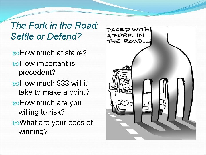 The Fork in the Road: Settle or Defend? How much at stake? How important
