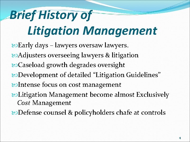 Brief History of Litigation Management Early days – lawyers oversaw lawyers. Adjusters overseeing lawyers
