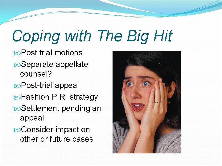 Coping with The Big Hit Post trial motions Separate appellate counsel? Post-trial appeal Fashion