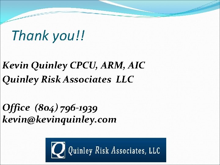 Thank you!! Kevin Quinley CPCU, ARM, AIC Quinley Risk Associates LLC Office (804) 796